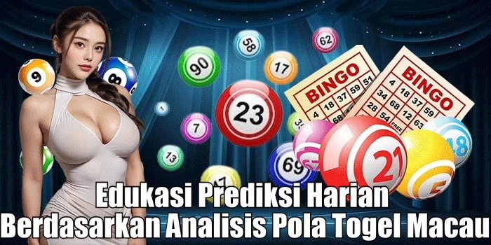 Edukasi Prediksi Harian Berdasarkan Analisis Pola Togel Macau