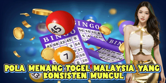 Pola Menang Togel Malaysia Yang Konsisten Muncul