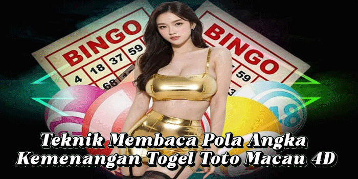 Teknik Membaca Pola Angka Kemenangan Togel Toto Macau 4D